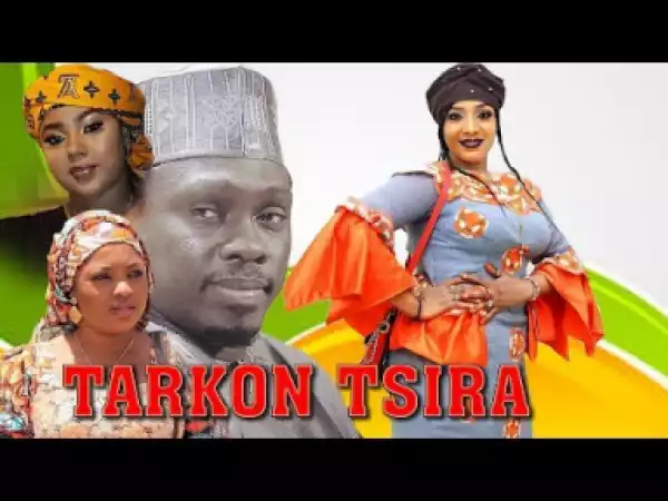 TARKON TSIRA Sabon Shirin Hausa 2019 Latest Hausa Film